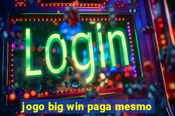 jogo big win paga mesmo